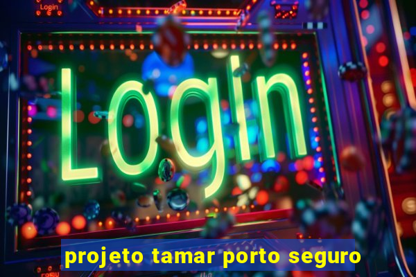 projeto tamar porto seguro